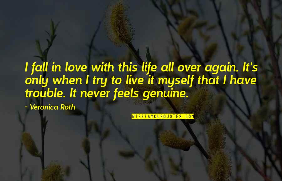 I Only Have Myself Quotes By Veronica Roth: I fall in love with this life all