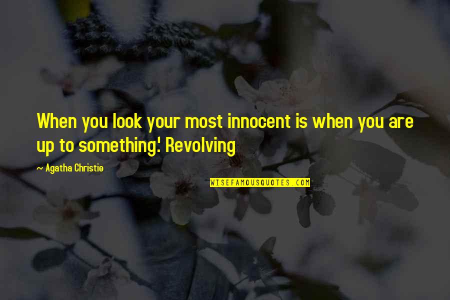 I Only Look Innocent Quotes By Agatha Christie: When you look your most innocent is when