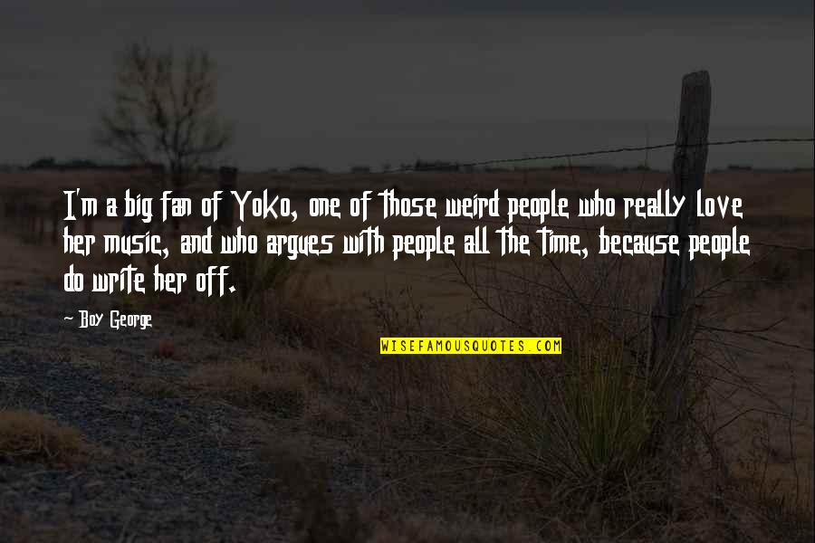 I Only Love One Boy Quotes By Boy George: I'm a big fan of Yoko, one of
