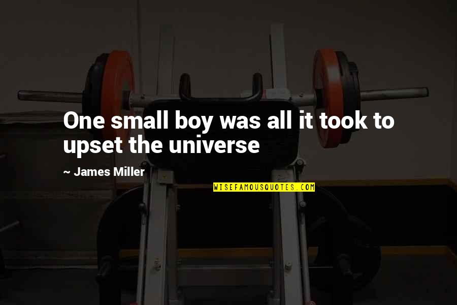 I Only Love One Boy Quotes By James Miller: One small boy was all it took to