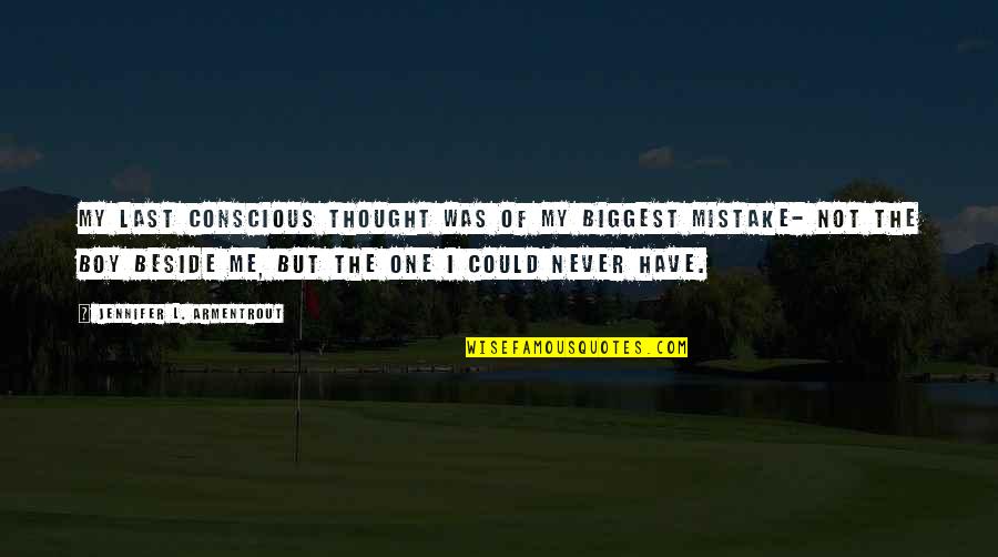 I Only Love One Boy Quotes By Jennifer L. Armentrout: My last conscious thought was of my biggest