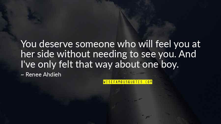 I Only Love One Boy Quotes By Renee Ahdieh: You deserve someone who will feel you at