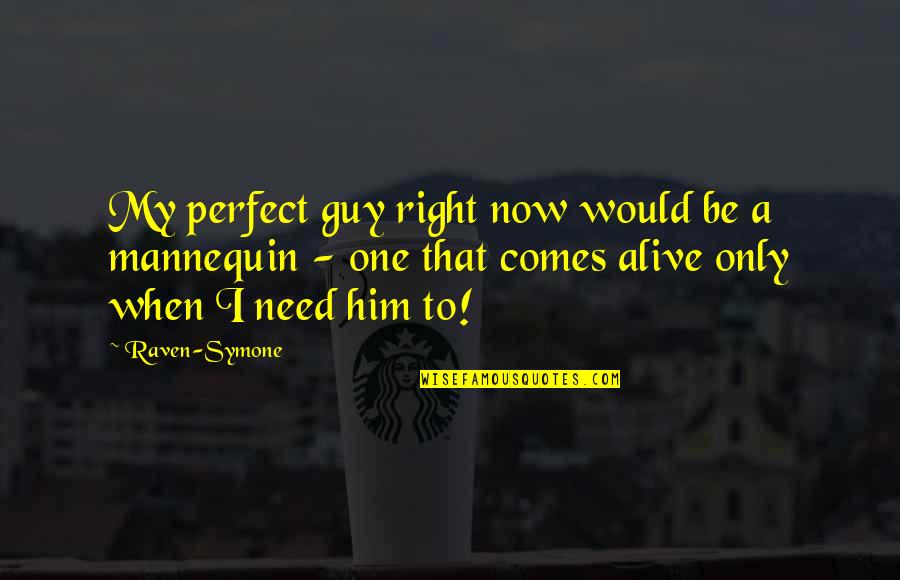 I Only Need Him Quotes By Raven-Symone: My perfect guy right now would be a