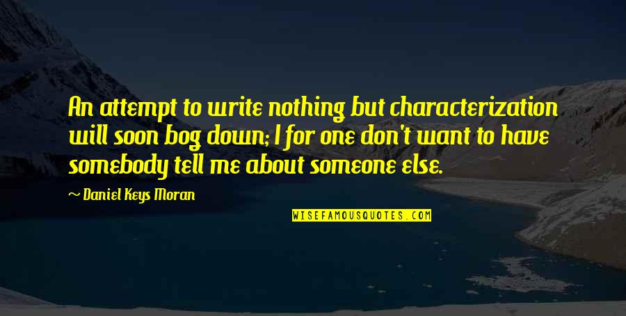 I Only Want You No One Else Quotes By Daniel Keys Moran: An attempt to write nothing but characterization will