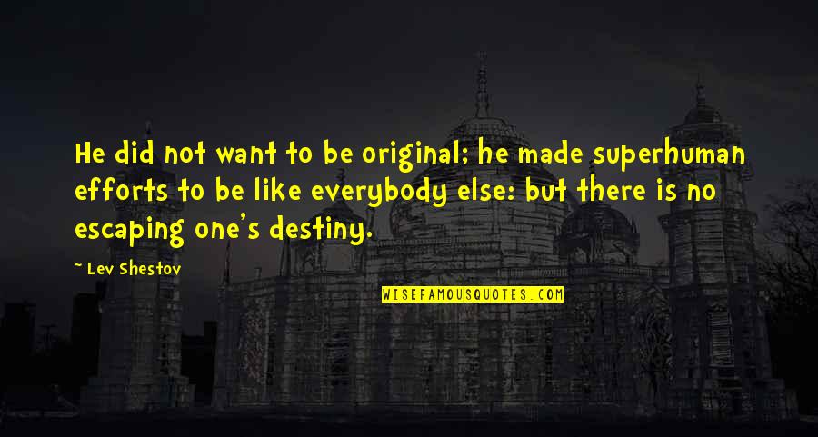 I Only Want You No One Else Quotes By Lev Shestov: He did not want to be original; he