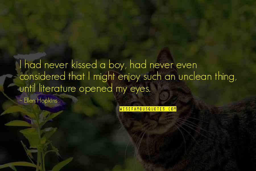 I Opened My Eyes Quotes By Ellen Hopkins: I had never kissed a boy, had never