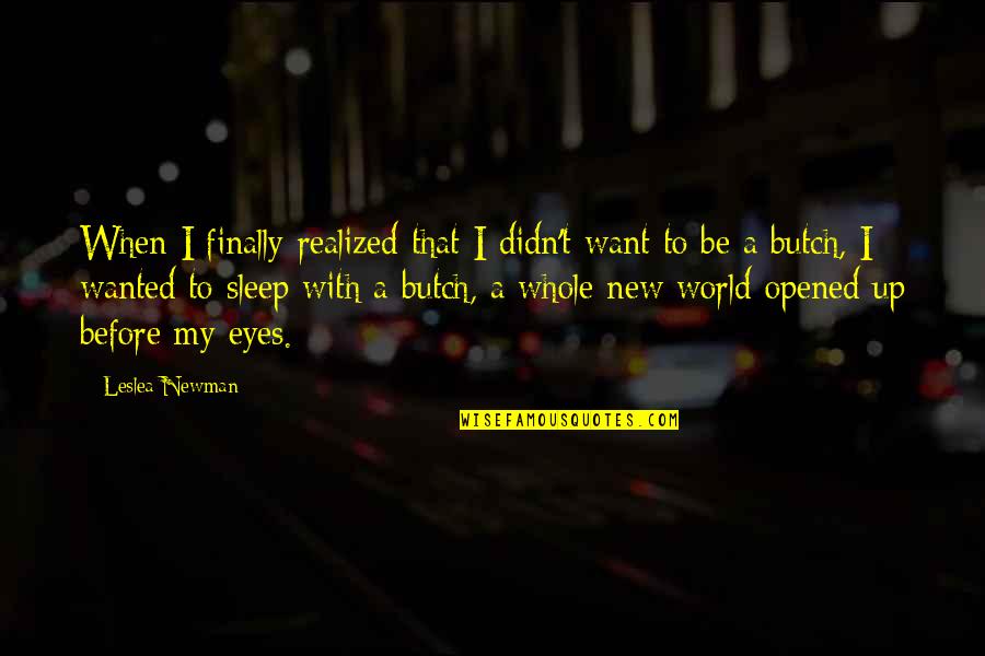 I Opened My Eyes Quotes By Leslea Newman: When I finally realized that I didn't want