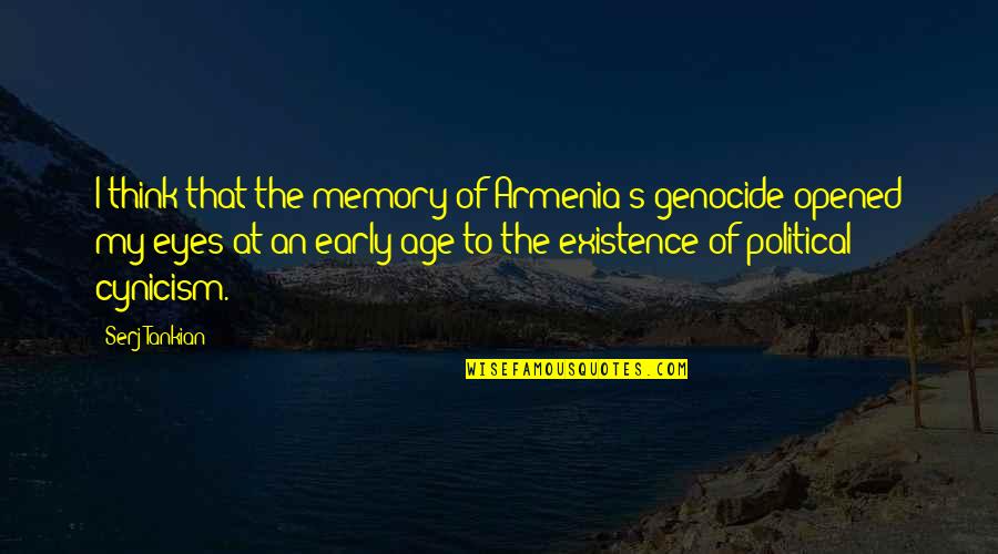 I Opened My Eyes Quotes By Serj Tankian: I think that the memory of Armenia's genocide