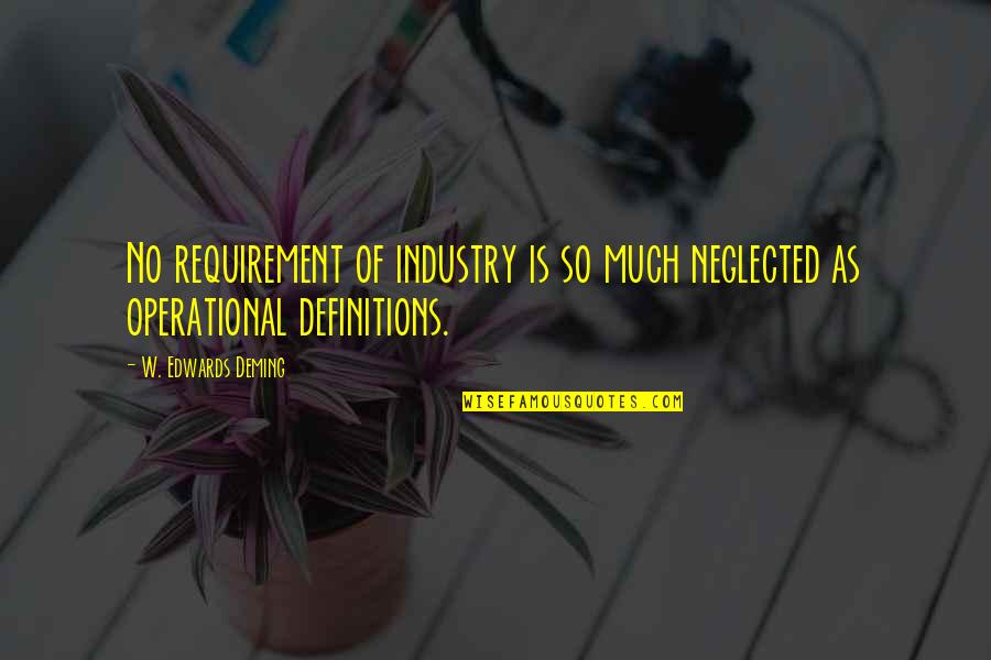 I Operational Quotes By W. Edwards Deming: No requirement of industry is so much neglected