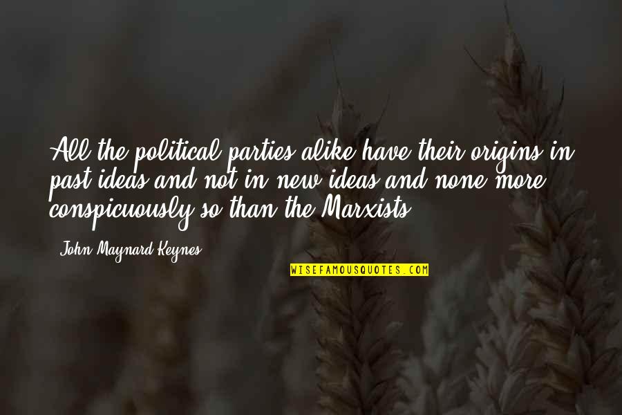 I Origins Quotes By John Maynard Keynes: All the political parties alike have their origins