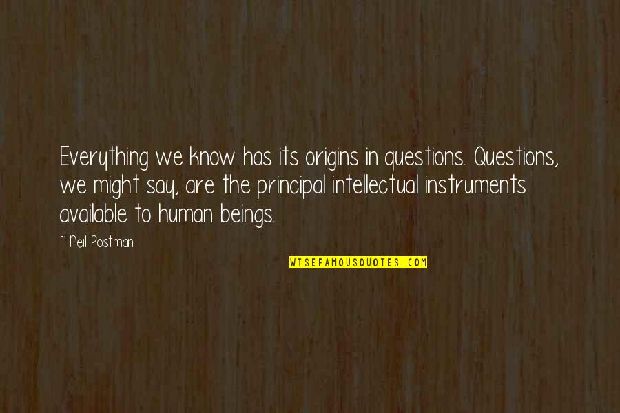 I Origins Quotes By Neil Postman: Everything we know has its origins in questions.