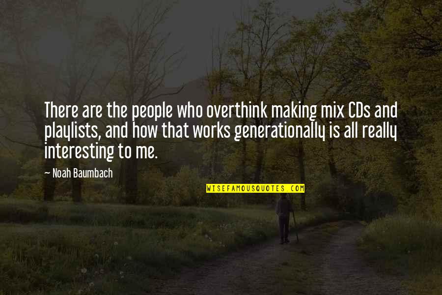 I Overthink Too Much Quotes By Noah Baumbach: There are the people who overthink making mix