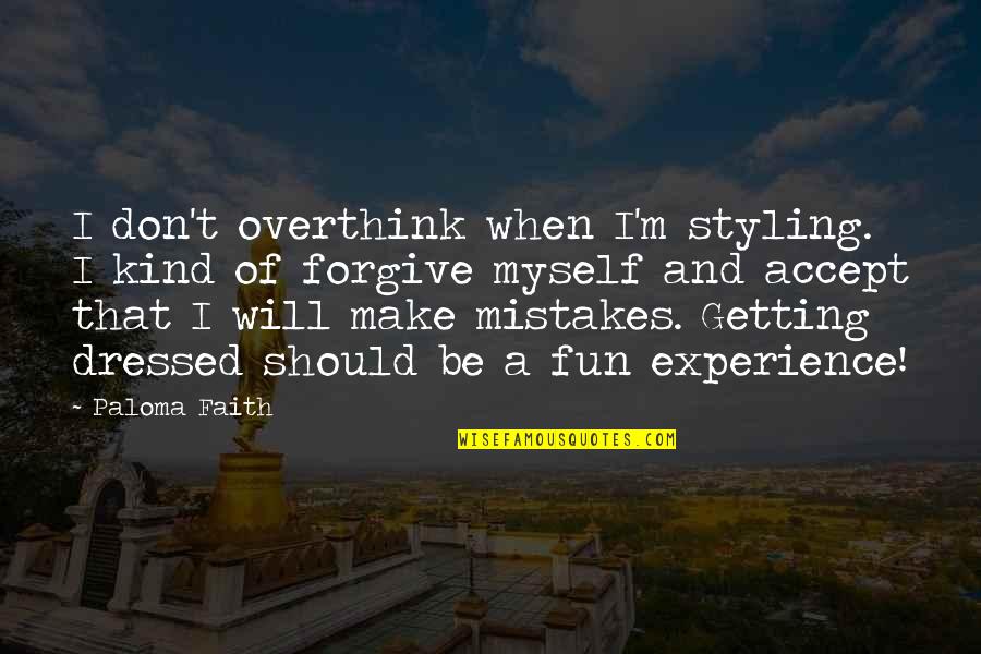 I Overthink Too Much Quotes By Paloma Faith: I don't overthink when I'm styling. I kind