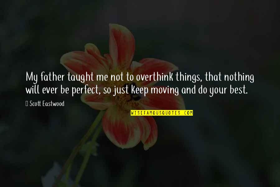 I Overthink Too Much Quotes By Scott Eastwood: My father taught me not to overthink things,