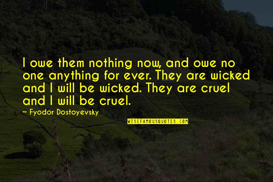 I Owe You One Quotes By Fyodor Dostoyevsky: I owe them nothing now, and owe no I Owe You One Quotes By Fyodor Dostoyevsky: I owe them nothing now, and owe no