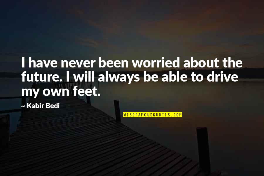 I Own My Future Quotes By Kabir Bedi: I have never been worried about the future.