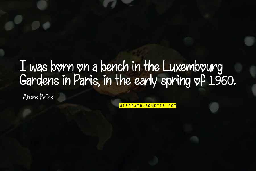 I Paris Quotes By Andre Brink: I was born on a bench in the