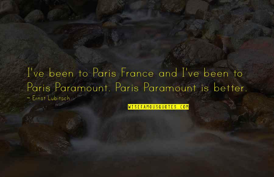 I Paris Quotes By Ernst Lubitsch: I've been to Paris France and I've been
