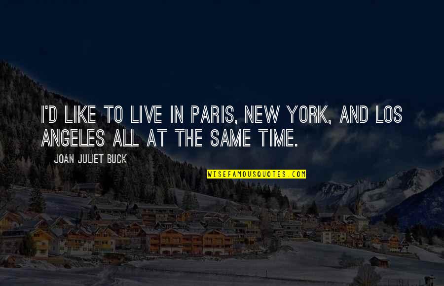 I Paris Quotes By Joan Juliet Buck: I'd like to live in Paris, New York,