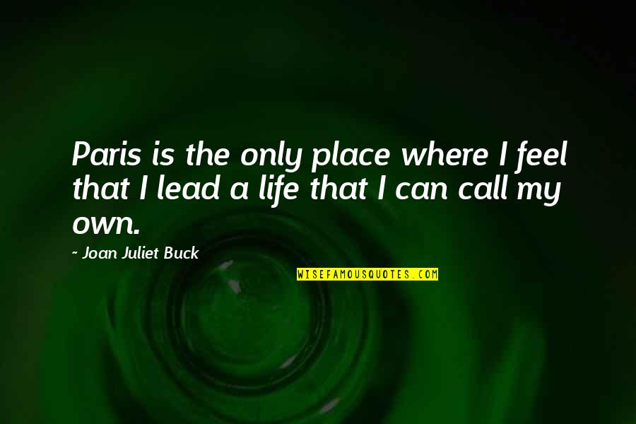 I Paris Quotes By Joan Juliet Buck: Paris is the only place where I feel