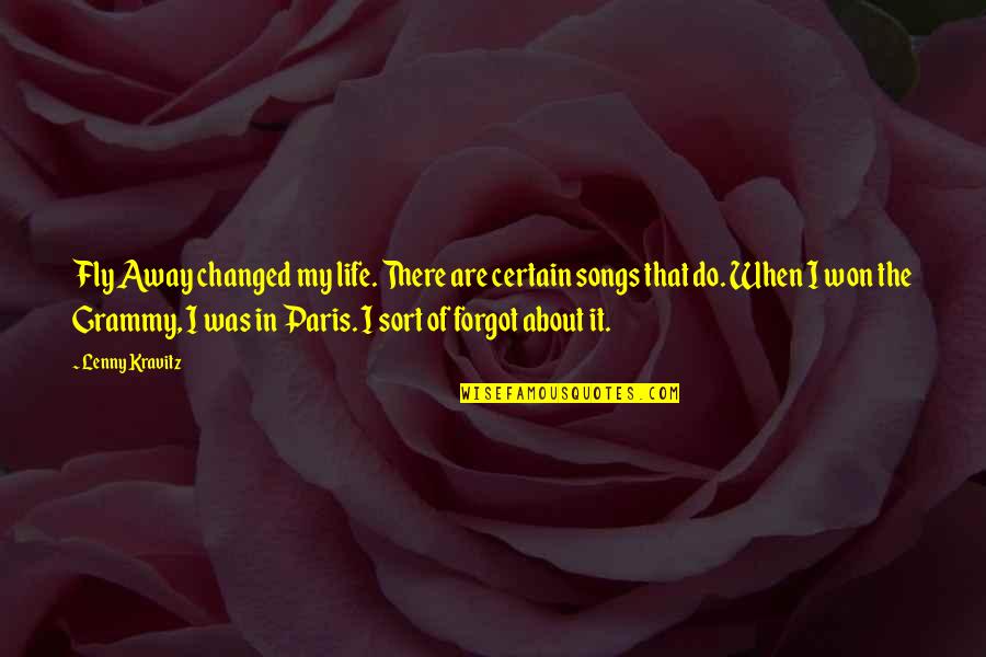 I Paris Quotes By Lenny Kravitz: Fly Away changed my life. There are certain