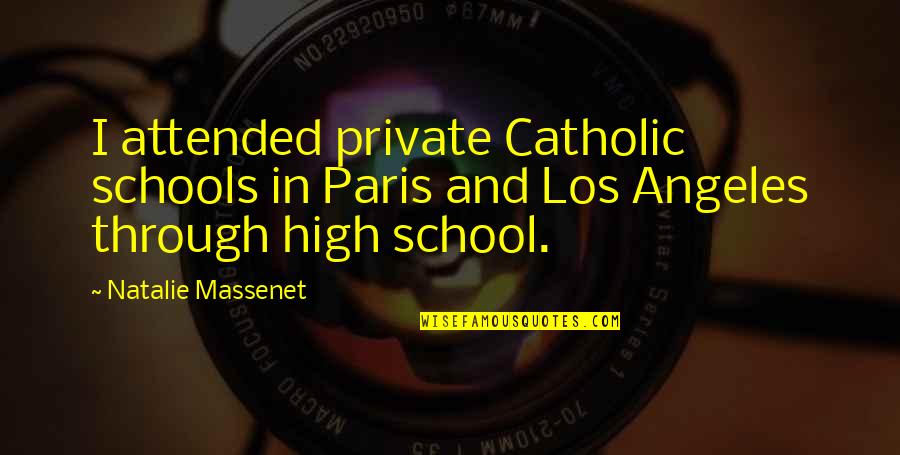 I Paris Quotes By Natalie Massenet: I attended private Catholic schools in Paris and