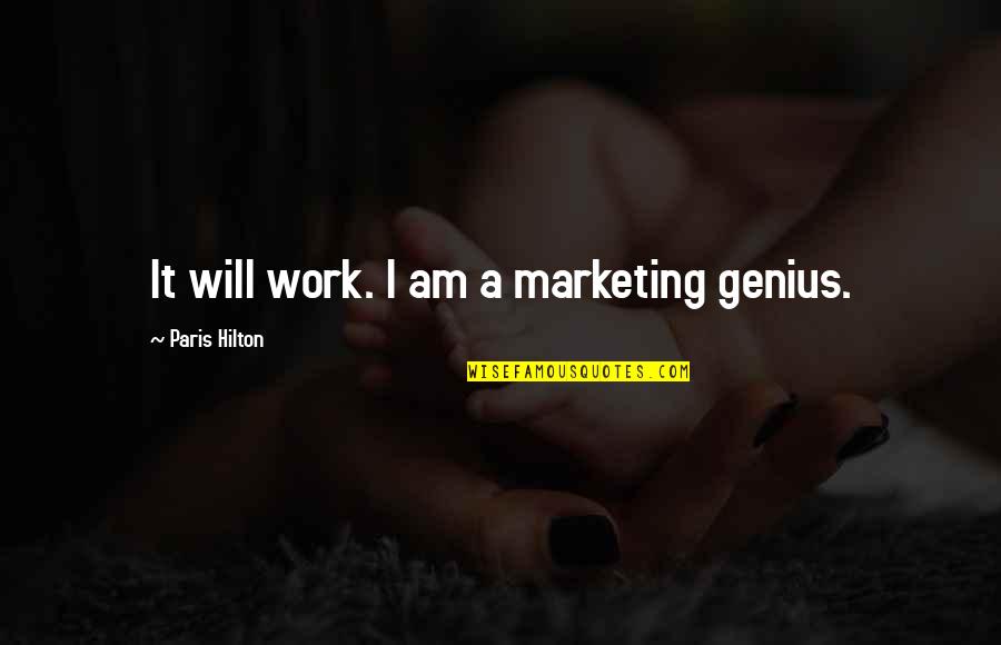 I Paris Quotes By Paris Hilton: It will work. I am a marketing genius.