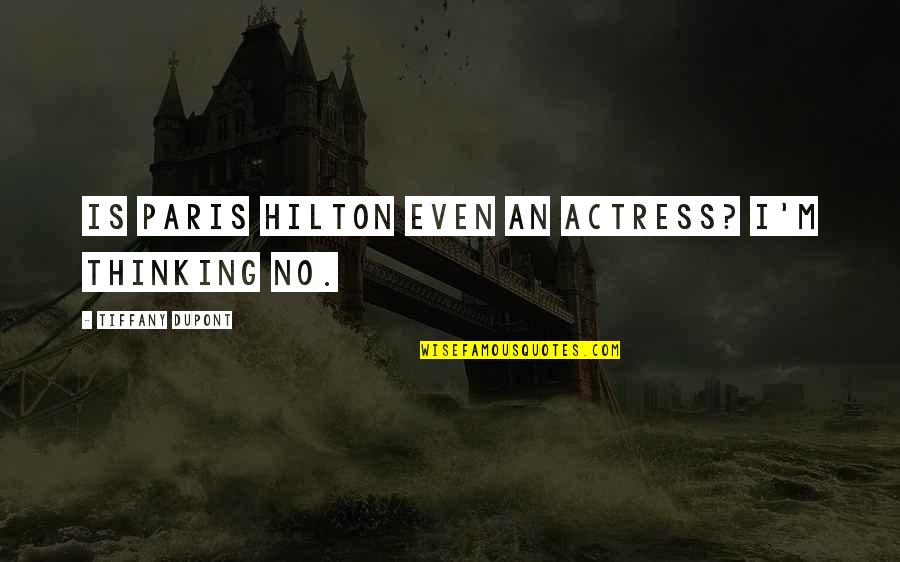 I Paris Quotes By Tiffany Dupont: Is Paris Hilton even an actress? I'm thinking