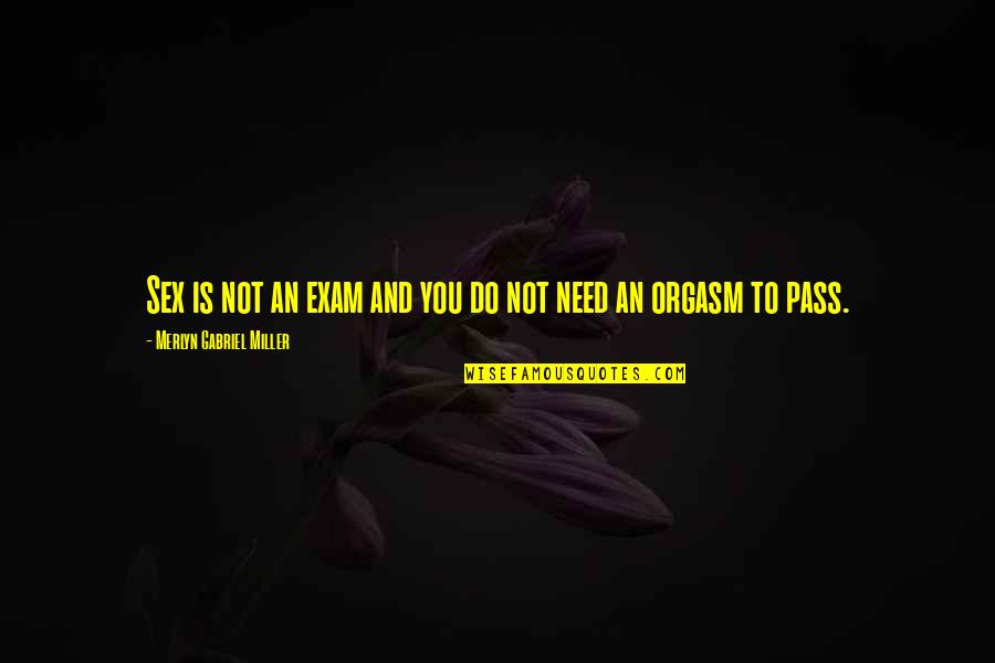 I Pass The Exam Quotes By Merlyn Gabriel Miller: Sex is not an exam and you do