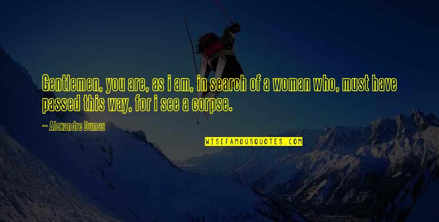I Passed Quotes By Alexandre Dumas: Gentlemen, you are, as i am, in search I Passed Quotes By Alexandre Dumas: Gentlemen, you are, as i am, in search