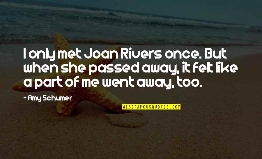 I Passed Quotes By Amy Schumer: I only met Joan Rivers once. But when I Passed Quotes By Amy Schumer: I only met Joan Rivers once. But when