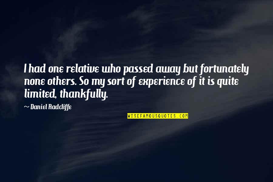 I Passed Quotes By Daniel Radcliffe: I had one relative who passed away but I Passed Quotes By Daniel Radcliffe: I had one relative who passed away but