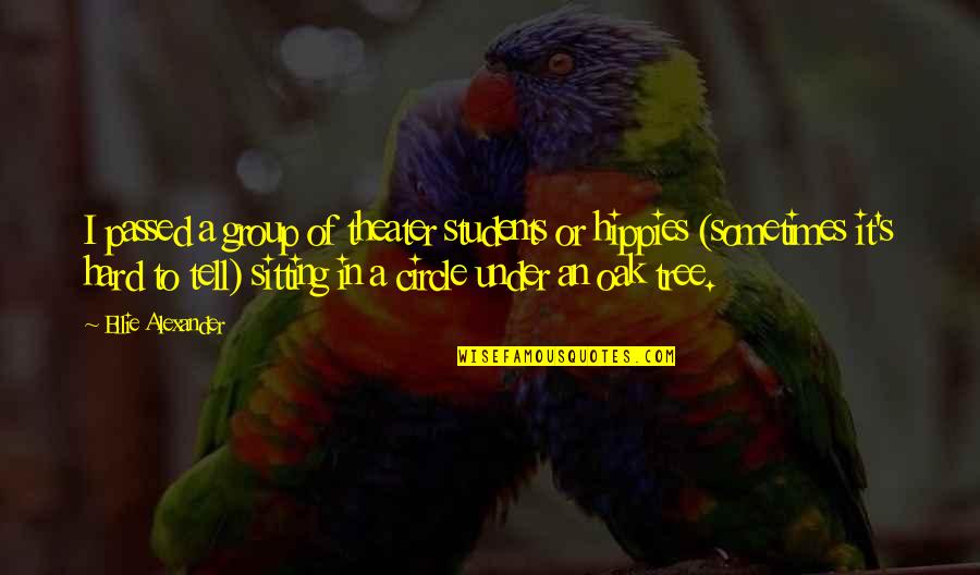 I Passed Quotes By Ellie Alexander: I passed a group of theater students or I Passed Quotes By Ellie Alexander: I passed a group of theater students or