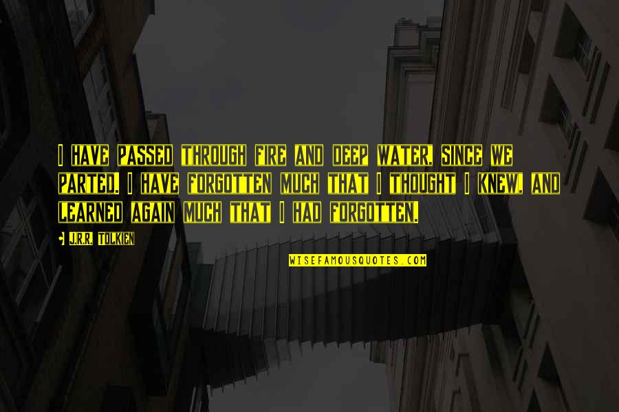 I Passed Quotes By J.R.R. Tolkien: I have passed through fire and deep water, I Passed Quotes By J.R.R. Tolkien: I have passed through fire and deep water,
