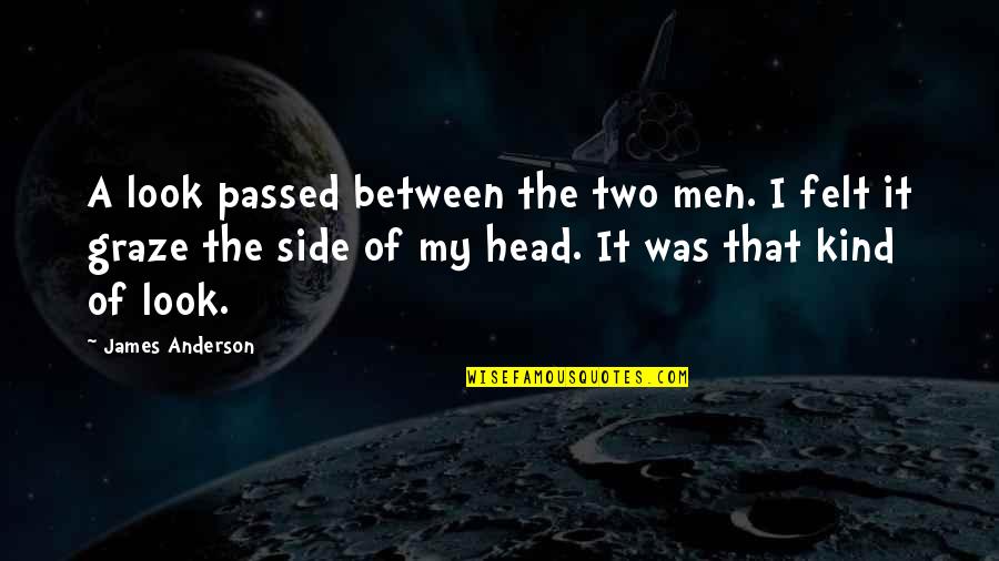 I Passed Quotes By James Anderson: A look passed between the two men. I I Passed Quotes By James Anderson: A look passed between the two men. I