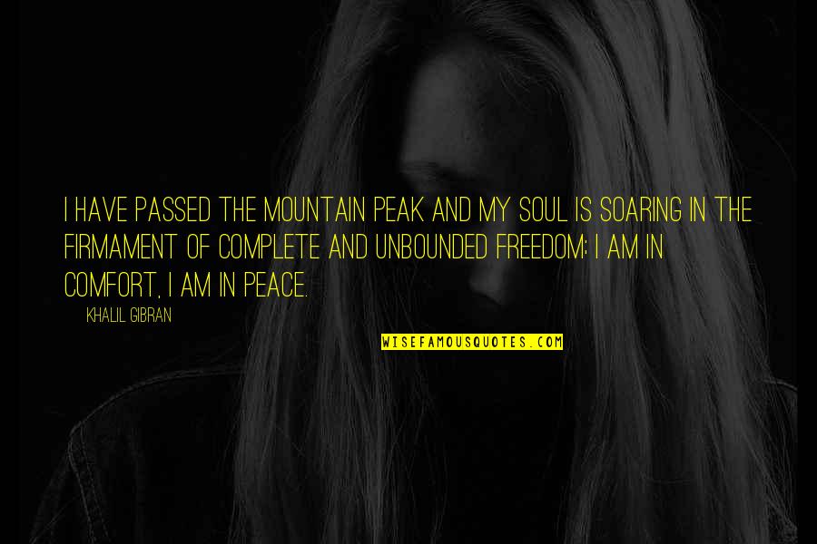 I Passed Quotes By Khalil Gibran: I have passed the mountain peak and my I Passed Quotes By Khalil Gibran: I have passed the mountain peak and my