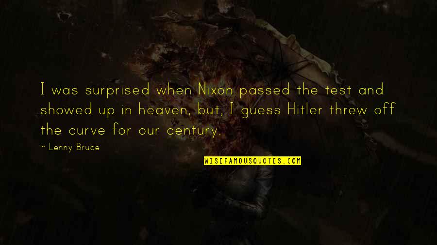 I Passed Quotes By Lenny Bruce: I was surprised when Nixon passed the test I Passed Quotes By Lenny Bruce: I was surprised when Nixon passed the test