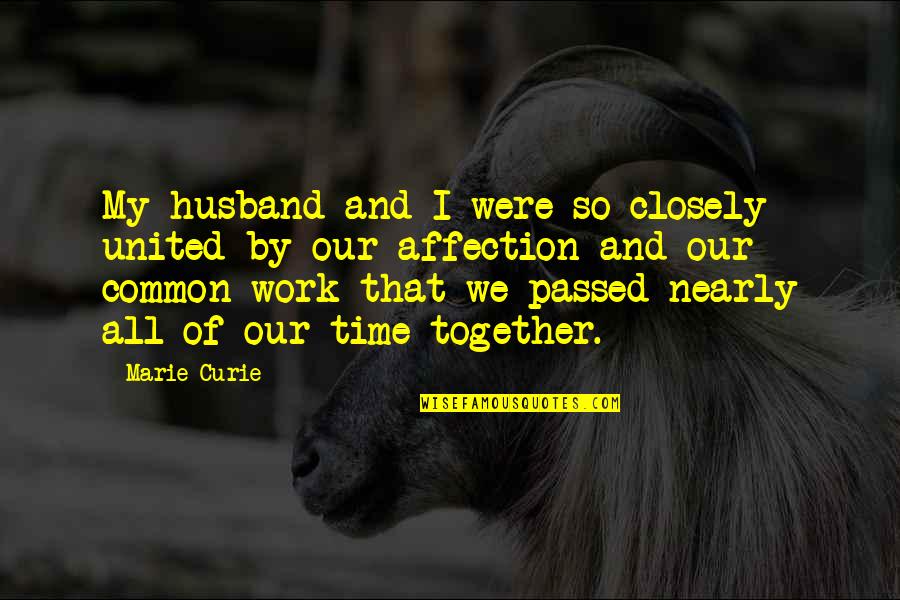 I Passed Quotes By Marie Curie: My husband and I were so closely united