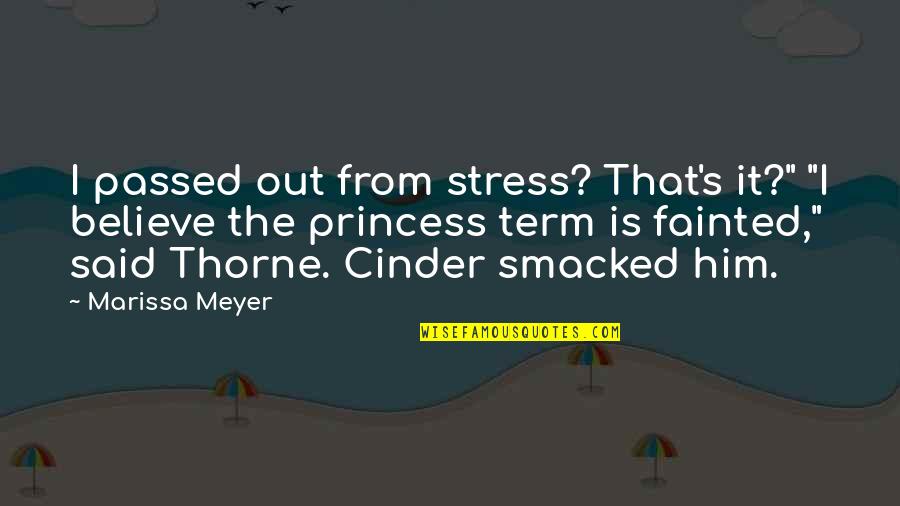 I Passed Quotes By Marissa Meyer: I passed out from stress? That's it?" "I I Passed Quotes By Marissa Meyer: I passed out from stress? That's it?" "I