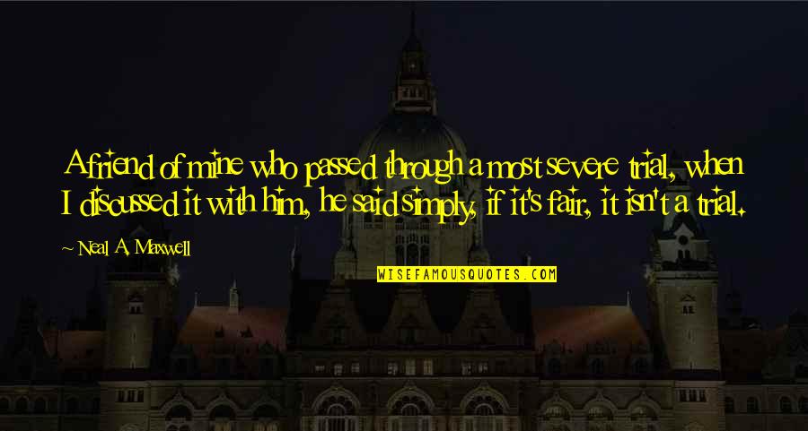 I Passed Quotes By Neal A. Maxwell: A friend of mine who passed through a I Passed Quotes By Neal A. Maxwell: A friend of mine who passed through a