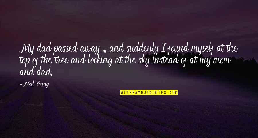 I Passed Quotes By Neil Young: My dad passed away ... and suddenly I I Passed Quotes By Neil Young: My dad passed away ... and suddenly I