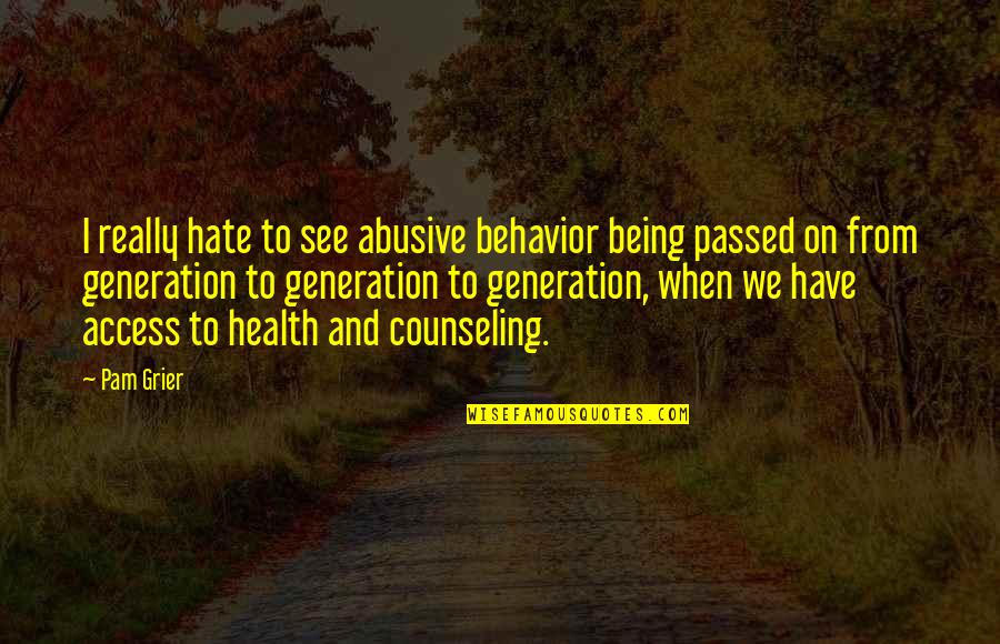 I Passed Quotes By Pam Grier: I really hate to see abusive behavior being I Passed Quotes By Pam Grier: I really hate to see abusive behavior being