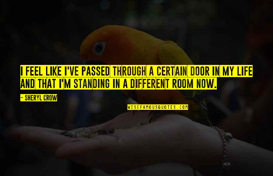 I Passed Quotes By Sheryl Crow: I feel like I've passed through a certain I Passed Quotes By Sheryl Crow: I feel like I've passed through a certain