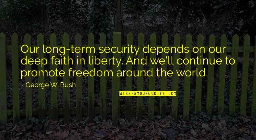 I Passi Dell'amore Quotes By George W. Bush: Our long-term security depends on our deep faith I Passi Dell'amore Quotes By George W. Bush: Our long-term security depends on our deep faith