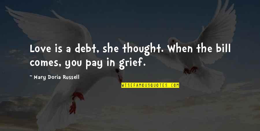 I Pay My Own Bill Quotes By Mary Doria Russell: Love is a debt, she thought. When the