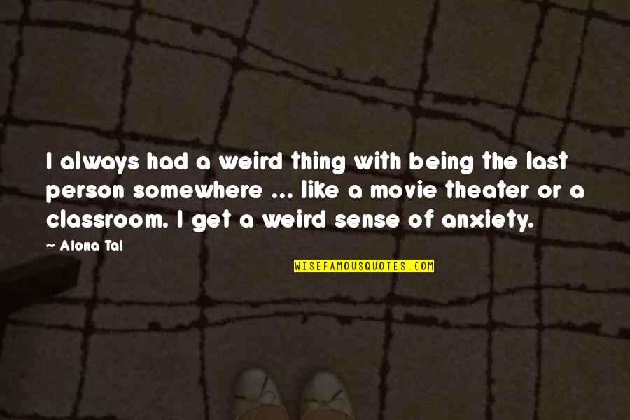 I Person Quotes By Alona Tal: I always had a weird thing with being