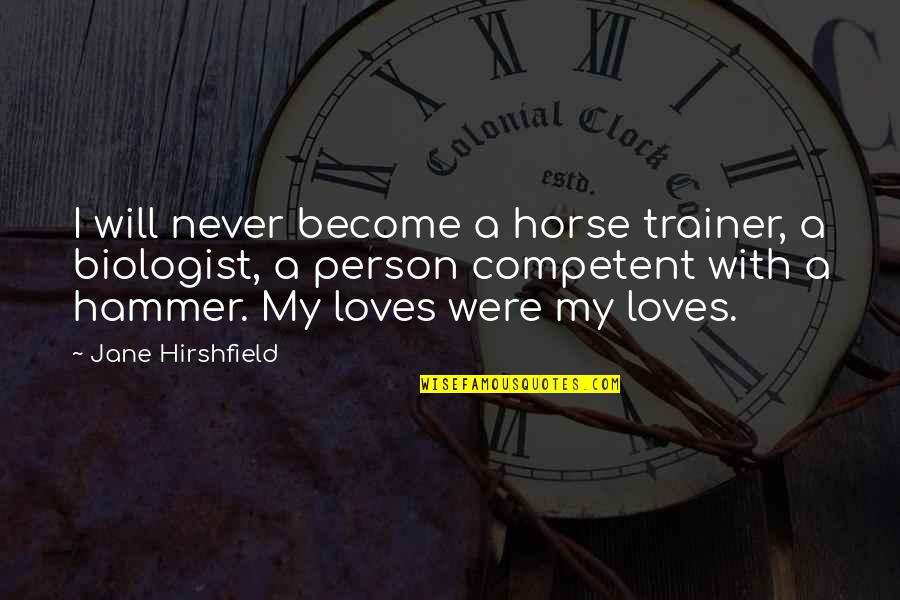 I Person Quotes By Jane Hirshfield: I will never become a horse trainer, a
