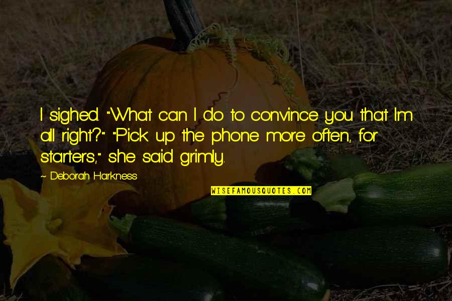 I Phone Quotes By Deborah Harkness: I sighed. "What can I do to convince