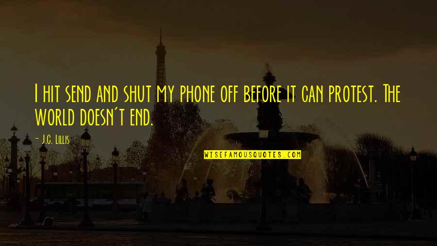 I Phone Quotes By J.C. Lillis: I hit send and shut my phone off