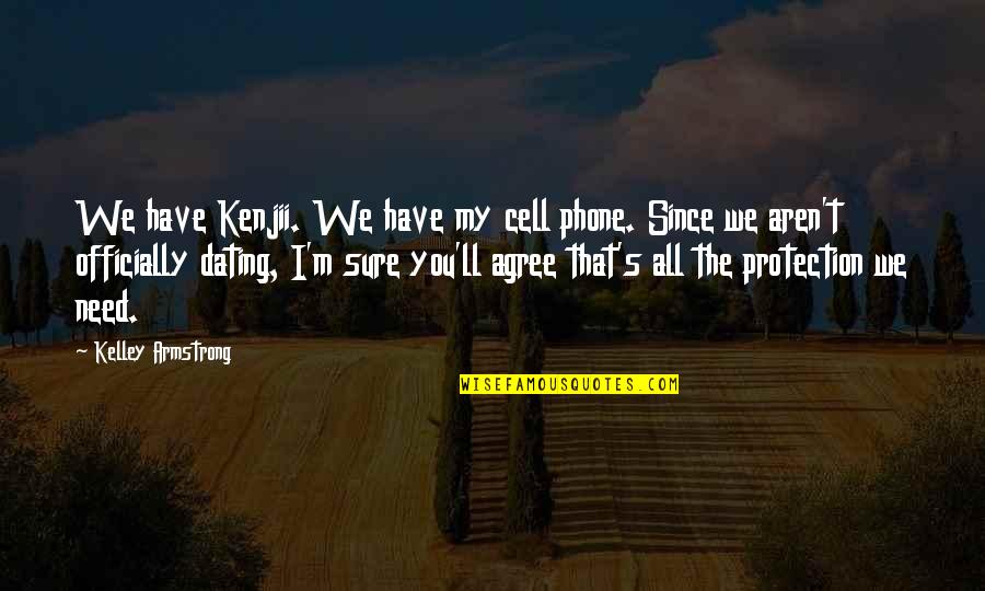 I Phone Quotes By Kelley Armstrong: We have Kenjii. We have my cell phone.